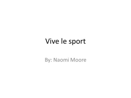Vive le sport By: Naomi Moore. Le foot(ball) Le terrain de foot.
