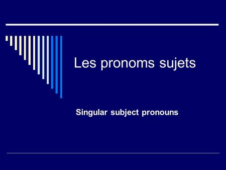 Les pronoms sujets Singular subject pronouns. Les normes: Communication 1.2 Comparisons 4.2  Les questions essentielles:  What is a subject pronoun?