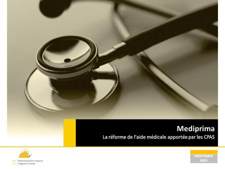 Mediprima La réforme de l'aide médicale apportée par les CPAS PRINTEMPS 2015.