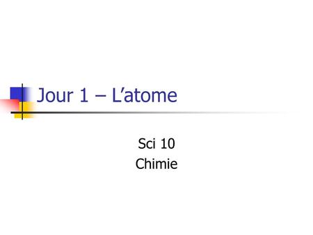 Jour 1 – L’atome Sci 10 Chimie.
