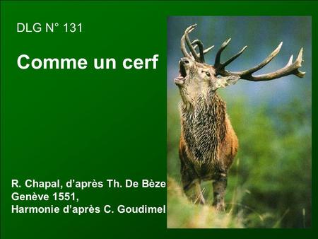 DLG N° 131 Comme un cerf R. Chapal, d’après Th. De Bèze Genève 1551, Harmonie d’après C. Goudimel.