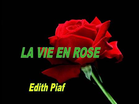 LA VIE EN ROSE Edith Piaf.