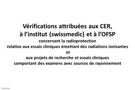 Vérifications attribuées aux CER, à l’institut (swissmedic) et à l’OFSP concernant la radioprotection relative aux essais cliniques émettant des radiations.