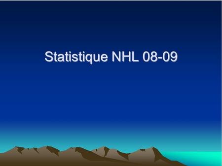 Statistique NHL 08-09. Statistique Qui a marqué le plus de but? Sydney Crosby a plus de but avec 12buts.