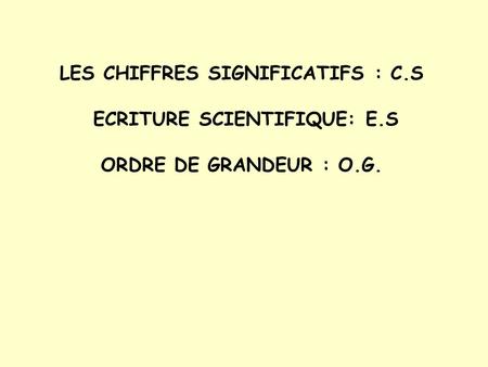 LES CHIFFRES SIGNIFICATIFS : C. S ECRITURE SCIENTIFIQUE: E