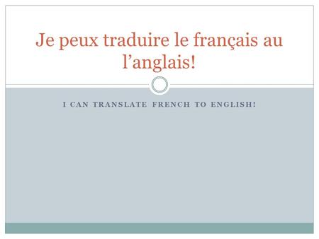 Je peux traduire le français au l’anglais!