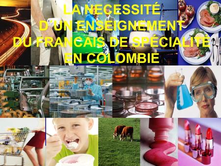 LA NECESSITÉ D´UN ENSEIGNEMENT DU FRANCAIS DE SPÉCIALITÉ EN COLOMBIE.