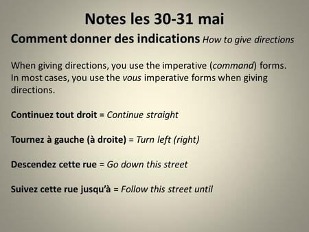Notes les 30-31 mai Comment donner des indications How to give directions When giving directions, you use the imperative (command) forms. In most cases,