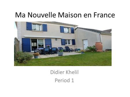 Ma Nouvelle Maison en France Didier Khelil Period 1.
