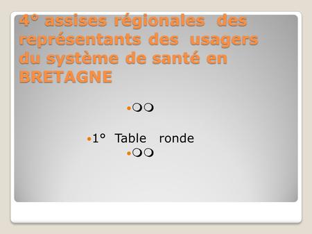 4° assises régionales des représentants des usagers du système de santé en BRETAGNE  1° Table ronde 