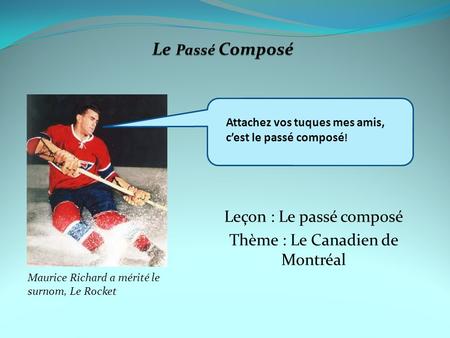 Leçon : Le passé composé Thème : Le Canadien de Montréal