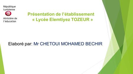 Présentation de l’établissement « Lycée Elemtiyez TOZEUR » Elaboré par: Mr CHETOUI MOHAMED BECHIR République tunisienne Ministère de l’éducation.