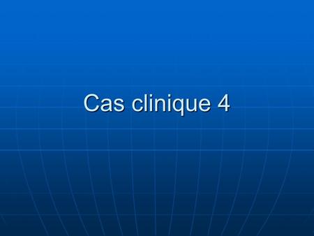 Cas clinique 4.