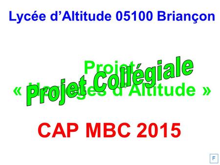Lycée d’Altitude 05100 Briançon Projet « Horloges d’Altitude » CAP MBC 2015 F.