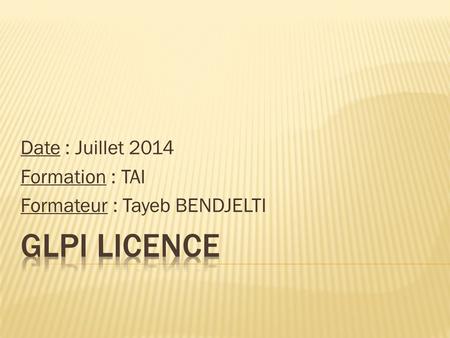 Date : Juillet 2014 Formation : TAI Formateur : Tayeb BENDJELTI.