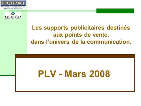 Les supports publicitaires destinés aux points de vente, dans l’univers de la communication. PLV - Mars 2008.
