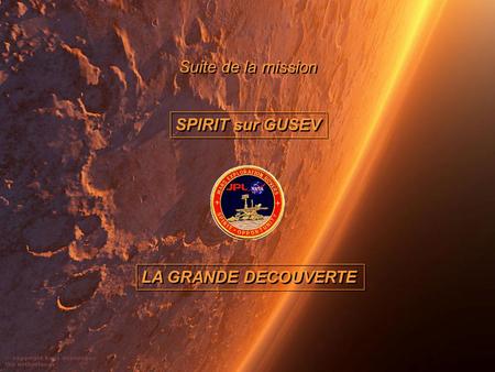 Suite de la mission SPIRIT sur GUSEV LA GRANDE DECOUVERTE.