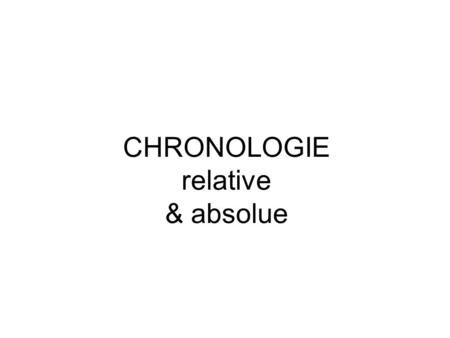 CHRONOLOGIE relative & absolue