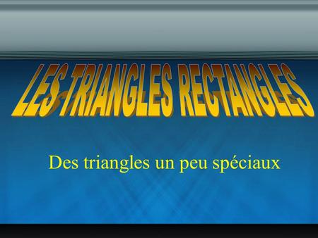 LES TRIANGLES RECTANGLES