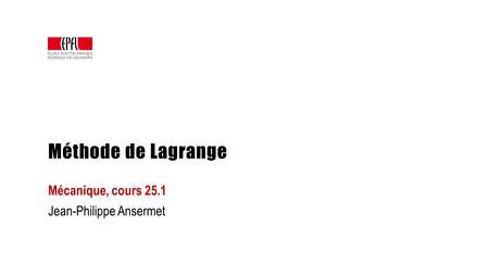 Méthode de Lagrange Mécanique, cours 25.1 Jean-Philippe Ansermet