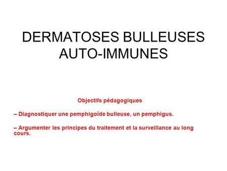 DERMATOSES BULLEUSES AUTO-IMMUNES