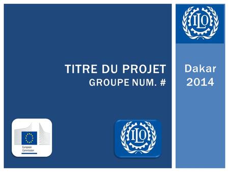 Dakar 2014 TITRE DU PROJET GROUPE NUM. #. Titre de l'action: Lieu(x) de l'action: - Durée totale de l'action (mois): Objectifs de l'action Groupe(s) cible(s)
