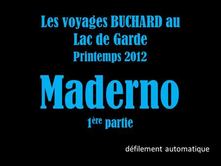 Les voyages BUCHARD au Lac de Garde Printemps 2012 Maderno 1 ère partie défilement automatique.