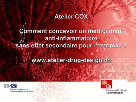 Atelier COX Comment concevoir un médicament anti-inflammatoire sans effet secondaire pour l'estomac ? www.atelier-drug-design.ch Version 5 sept 2014.