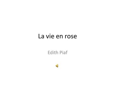 La vie en rose Edith Piaf.