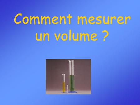 Comment mesurer un volume ?