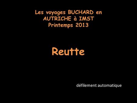 Les voyages BUCHARD en AUTRICHE à IMST Printemps 2013 Reutte défilement automatique.