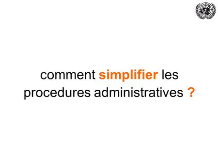 Comment simplifier les procedures administratives ?
