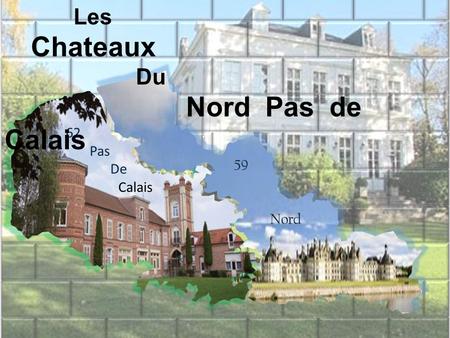 Les Chateaux Du Nord Pas de Calais 59 . Nord 62  . Pas ; De . Calais.