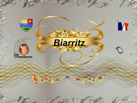 Biarritz Biarritz est une commune Française située dans le département des « Pyrénées - Atlantiques », en région Aquitaine. Elle possède une façade maritime.