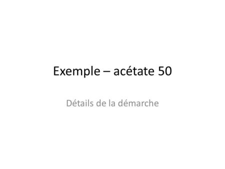 Exemple – acétate 50 Détails de la démarche. Remplissage initial s5s5 168 s4s4 74256 s3s3 s2s2 s1s1 s0s0.