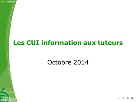 Les CUI information aux tuteurs Octobre 2014. Plan 1.Rappel du cadre politique et juridique 2.Un partenariat entre responsabilité et expertise 3.Le tuteur.
