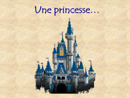 Une princesse… Il était une fois un roi en son château...