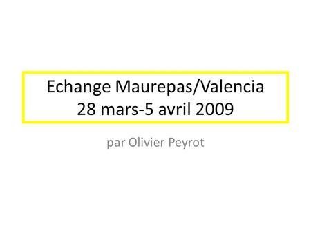 Echange Maurepas/Valencia 28 mars-5 avril 2009 par Olivier Peyrot.