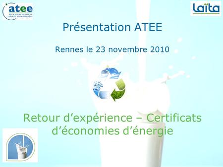 Retour d'expérience - Certificats d'économies d'énergie1 Présentation ATEE Rennes le 23 novembre 2010 Retour d’expérience – Certificats d’économies d’énergie.