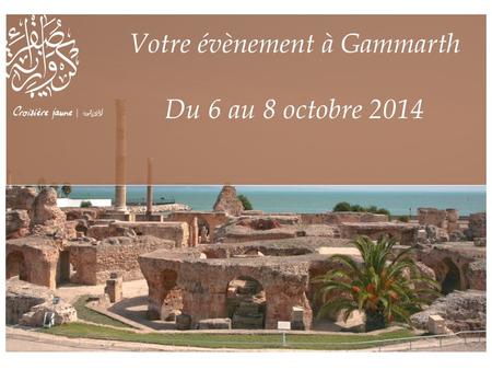 Votre évènement à Gammarth Du 6 au 8 octobre 2014.