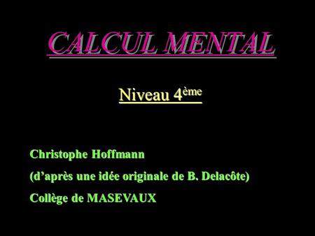 CALCUL MENTAL Niveau 4ème Christophe Hoffmann