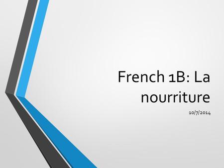 French 1B: La nourriture 10/7/2014. Mardi 07.10.2014 Le mot du jour: La nourriture L’objectif: Falcons will be able to identify food items and which utensils.