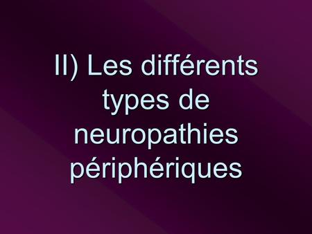 II) Les différents types de neuropathies périphériques