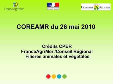 COREAMR du 26 mai 2010 Crédits CPER FranceAgriMer /Conseil Régional Filières animales et végétales.