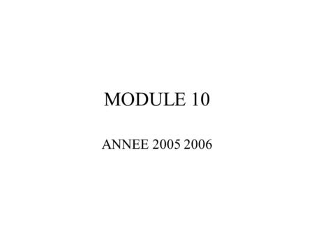 MODULE 10 ANNEE 2005 2006.