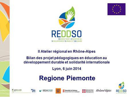 II Atelier régional en Rhône-Alpes Bilan des projet pédagogiques en éducation au développement durable et solidarité internationale Lyon, 6 juin 2014 Regione.