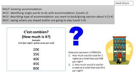 WALT: booking accommodation WILF: Identifying single words to do with accommodation (Level1-2) WILF: describing type of accommodation you want to book/giving.