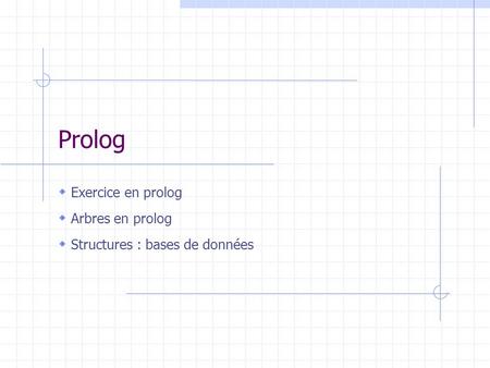 Exercice en prolog Arbres en prolog Structures : bases de données