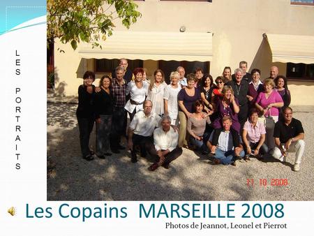 Les Copains MARSEILLE 2008 L E S P O R T A I