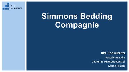 Simmons Bedding Compagnie KPC Consultants Pascale Beaudin Catherine Lévesque-Roussel Karine Paradis KPC Consultants.